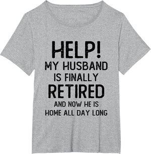 Help My Husband is Finally Retired Funny Quote for A Wife