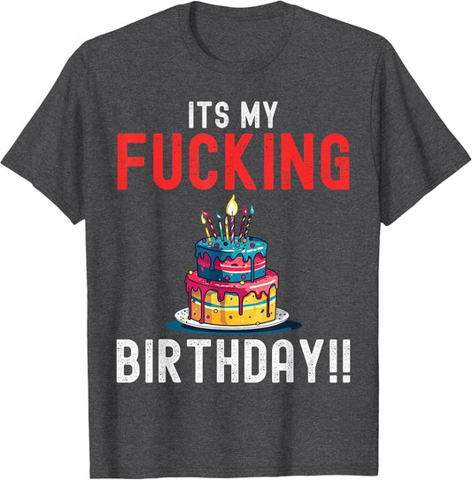 It's My Fucking Birthday Funny Humourous Party Fuck B-Day