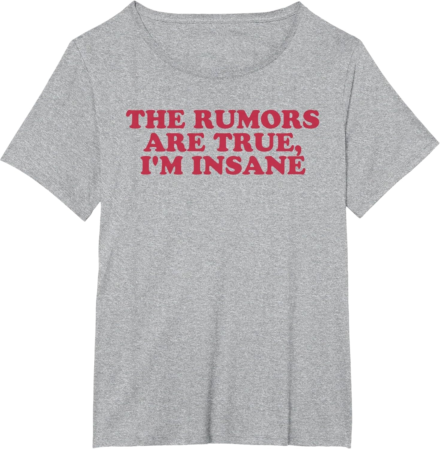 The Rumors are True, I'm Insane Funny Design