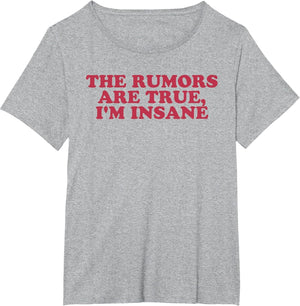 The Rumors are True, I'm Insane Funny Design