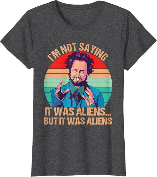 I'm Not Saying It was Aliens But It was Aliens Funny Vintage
