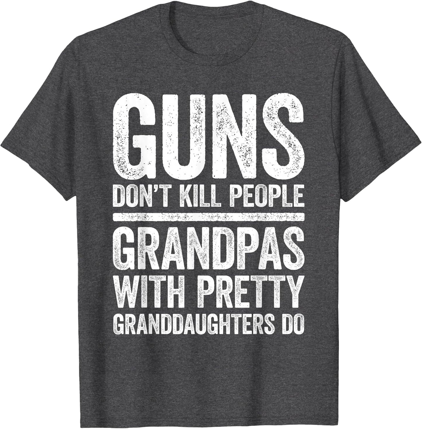 Guns Don't Kill People Grandpas Pretty Daughters Do Shirt