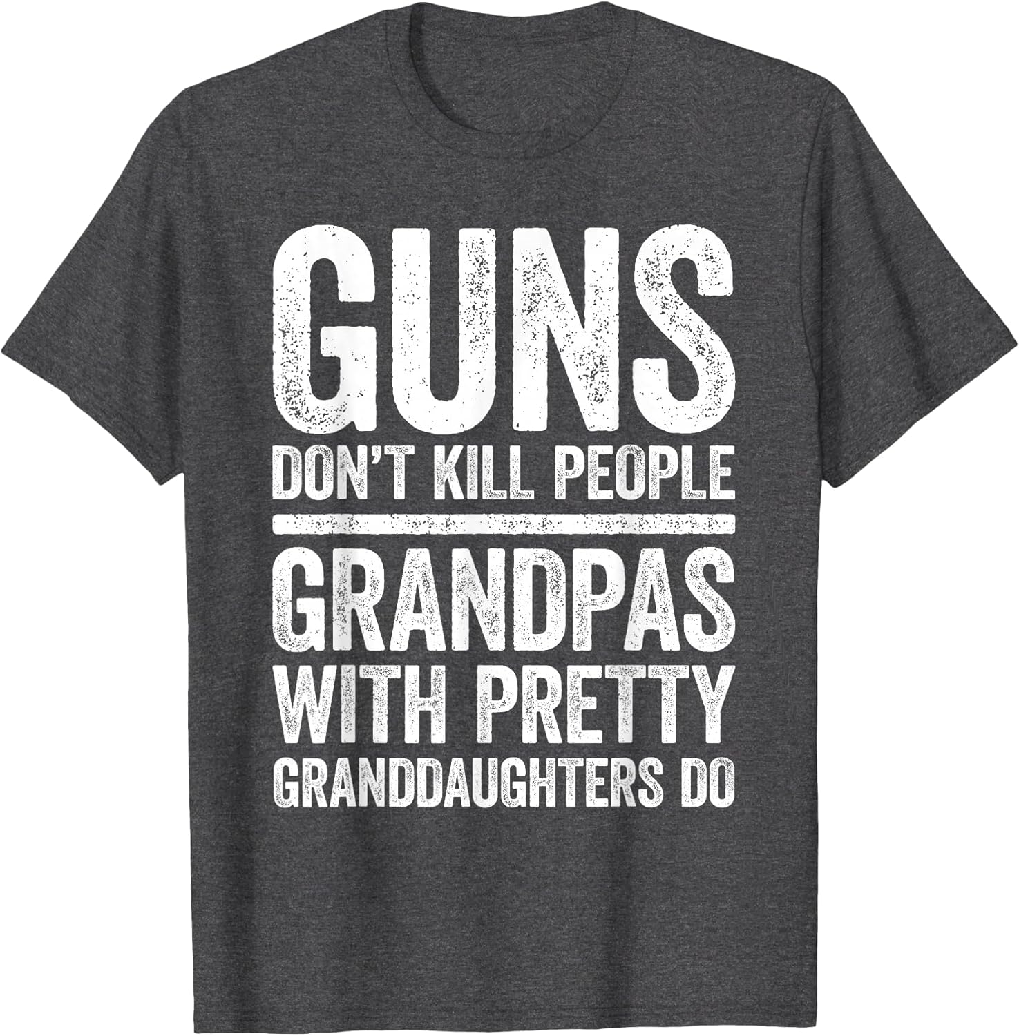 Guns Don't Kill People Grandpas Pretty Daughters Do Shirt