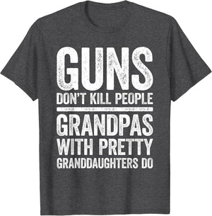 Guns Don't Kill People Grandpas Pretty Daughters Do Shirt