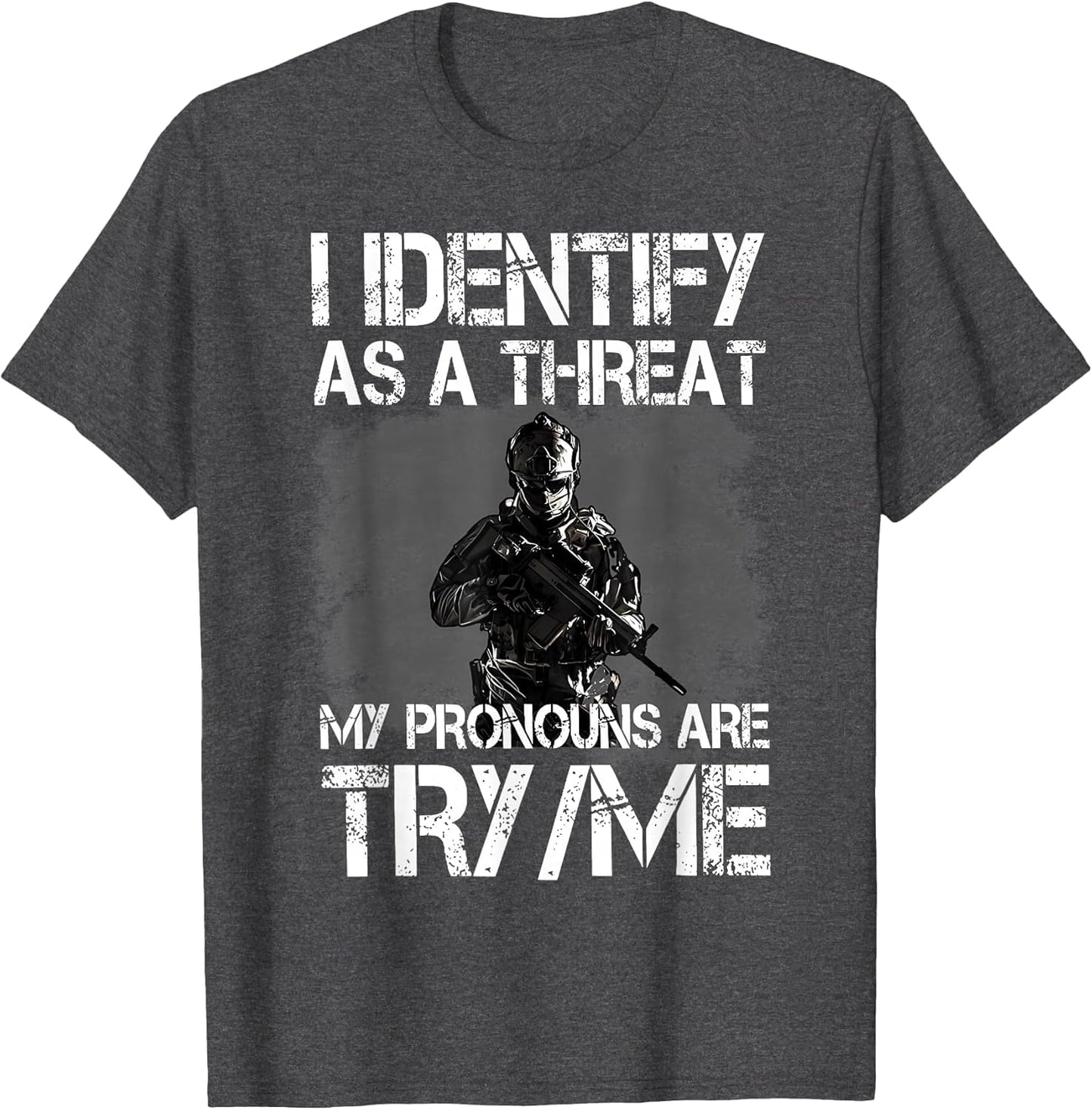I Identify As A Threat My Pronouns are Try/Me Patriotic