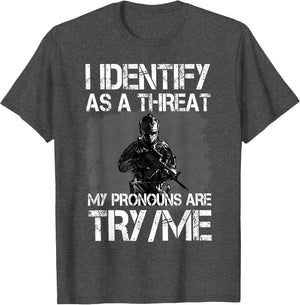 I Identify As A Threat My Pronouns are Try/Me Patriotic