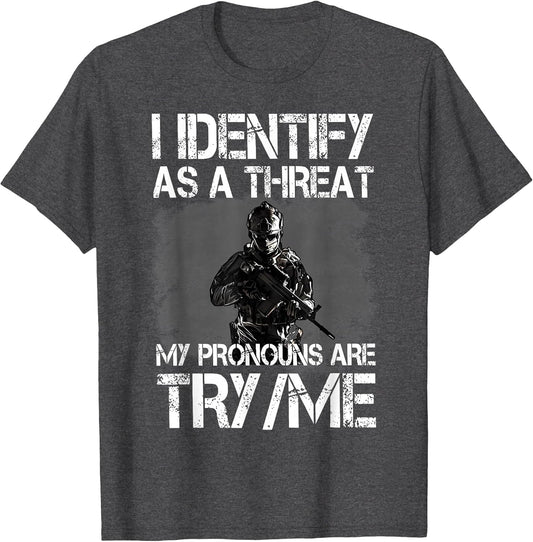 I Identify As A Threat My Pronouns are Try/Me Patriotic