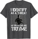 I Identify As A Threat My Pronouns are Try/Me Patriotic