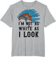 Native American Indian I am not as White as Indigenous