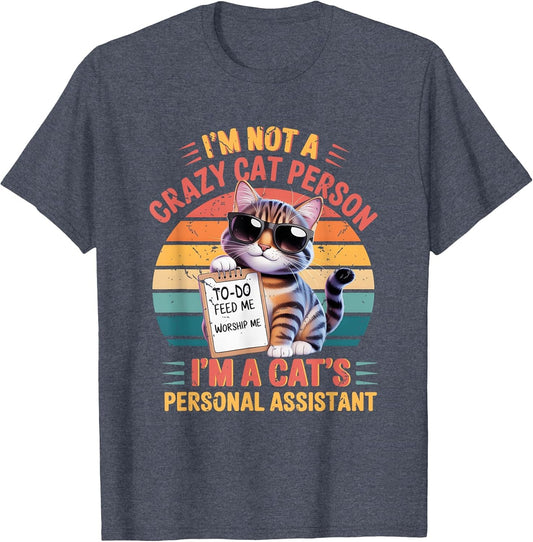 I'm Not A Crazy Cat Person I'm A Cat's Personal Assistant