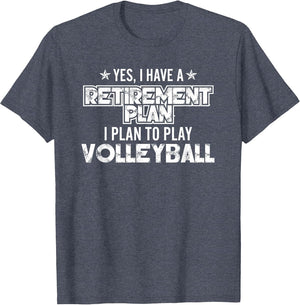 Yes I Have A Retirement Plan to Play Volleyball - Fun Sports