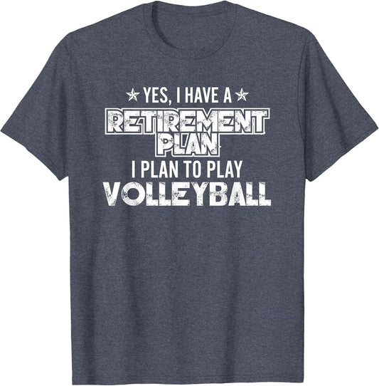 Yes I Have A Retirement Plan to Play Volleyball - Fun Sports