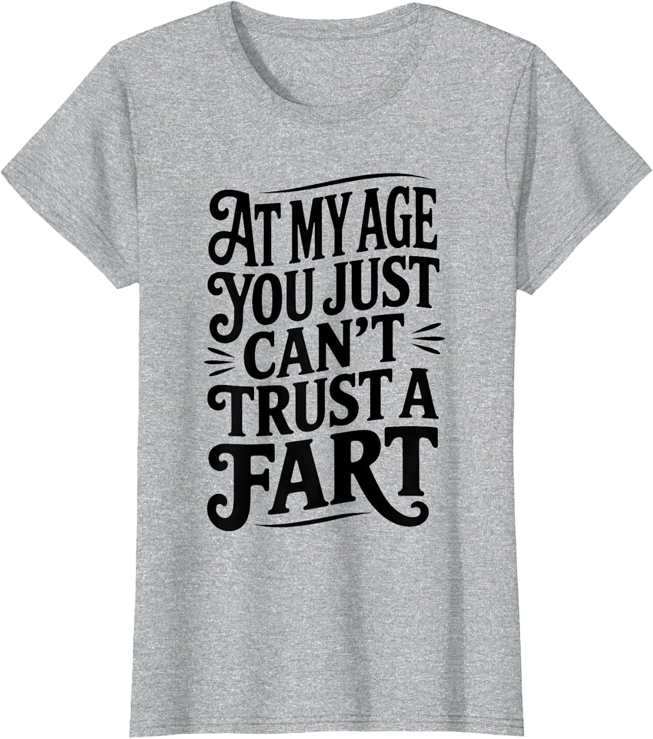 at My Age You Just Can't Trust A Fart Funny Men Women