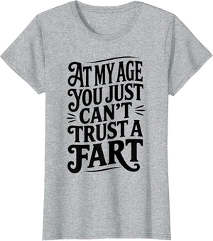 at My Age You Just Can't Trust A Fart Funny Men Women