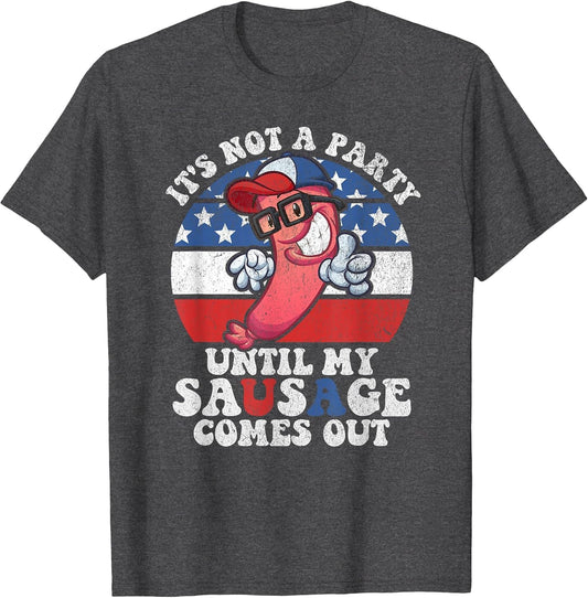 Its Not A Party Until My Sausage Comes Out Funny 4th of July