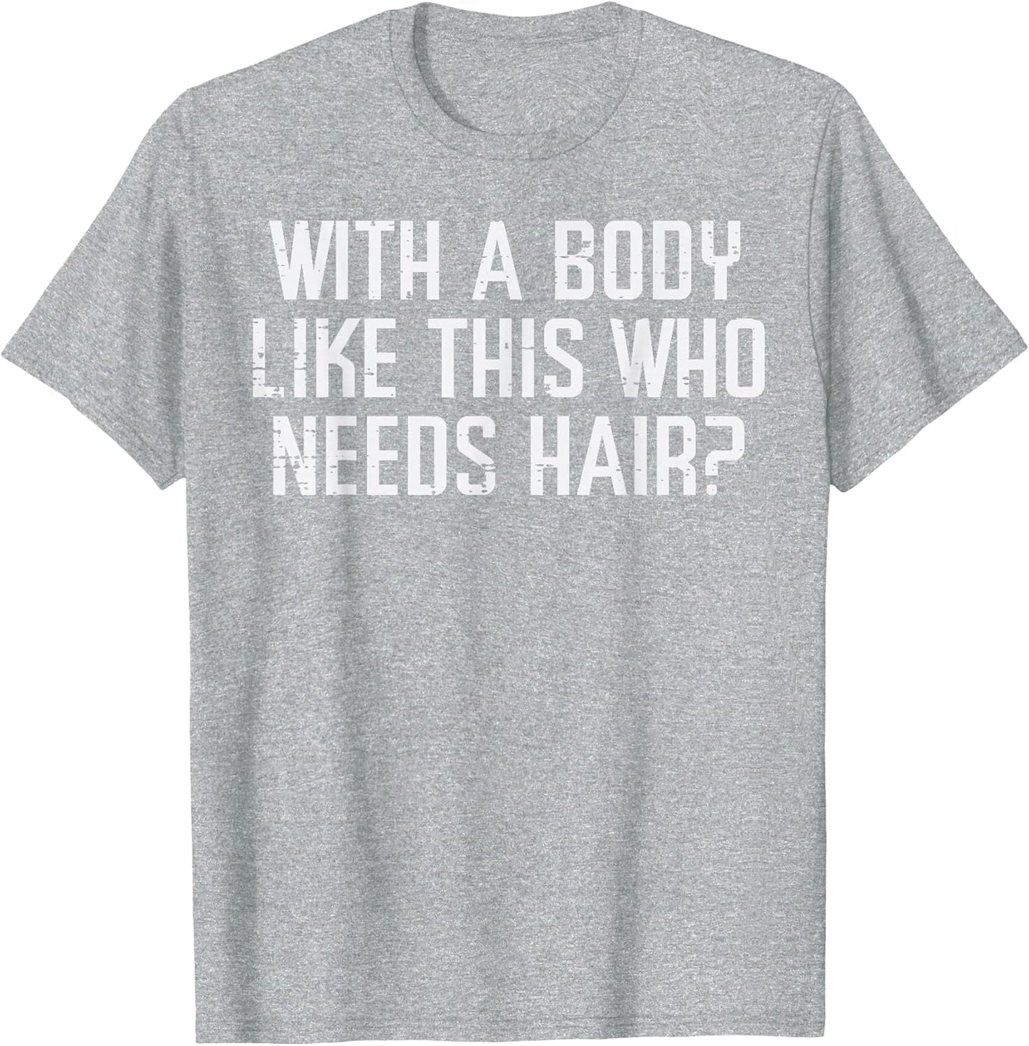 with A Body Like This Who Needs Hair Funny Bald Guy Dad Men