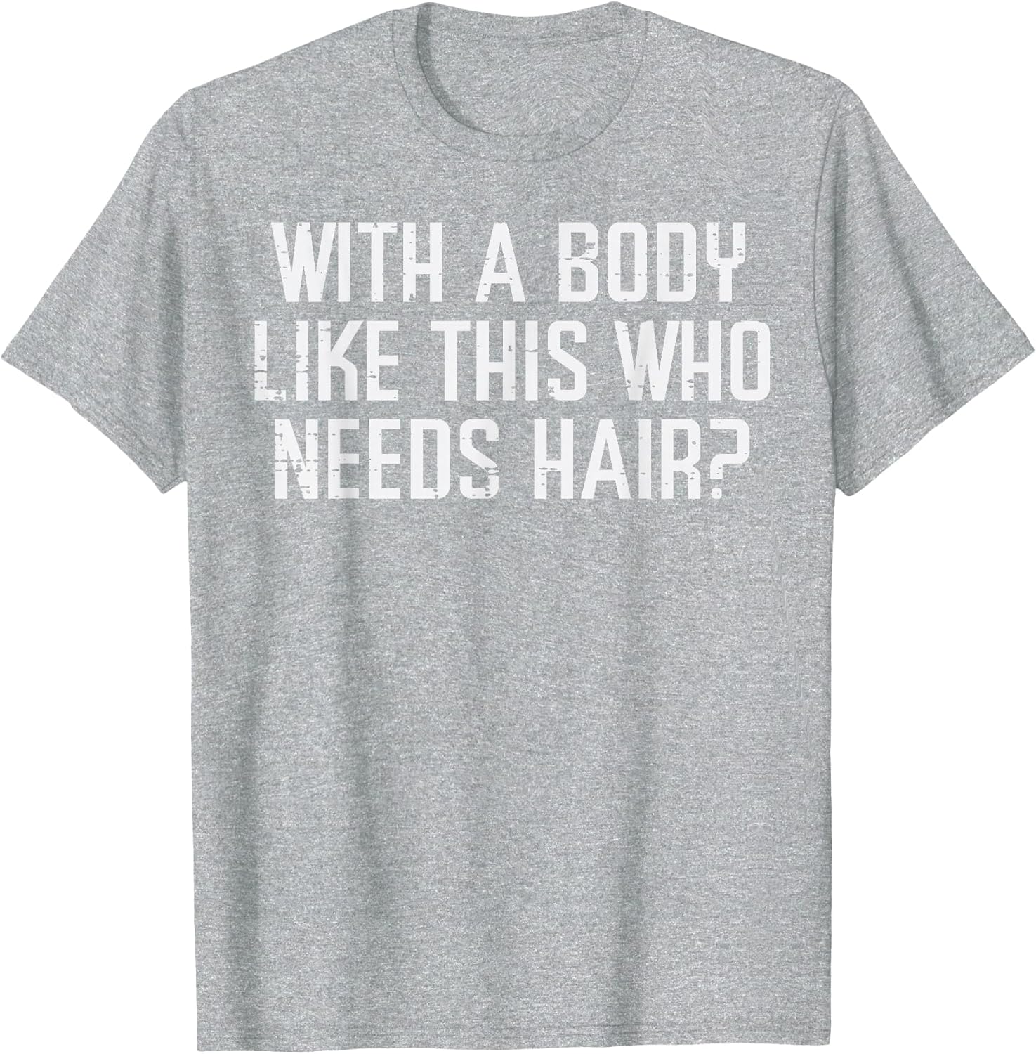 with A Body Like This Who Needs Hair Funny Bald Guy Dad Men