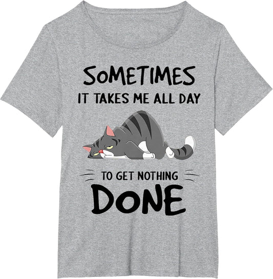 Cat Sometimes It Takes Me All Day to Get Nothing Done