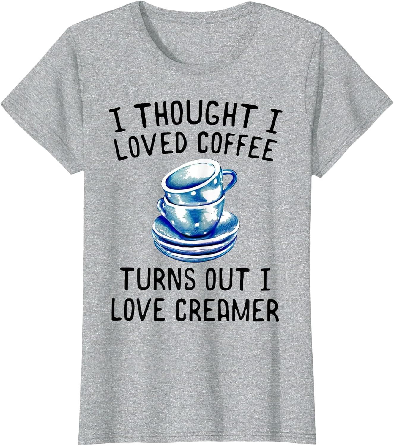 I Thought I Loved Coffee Turns Out I Love Creamer