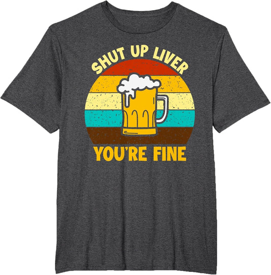 Retro Shut Up Liver Your Fine Funny Drinking Beer Lover