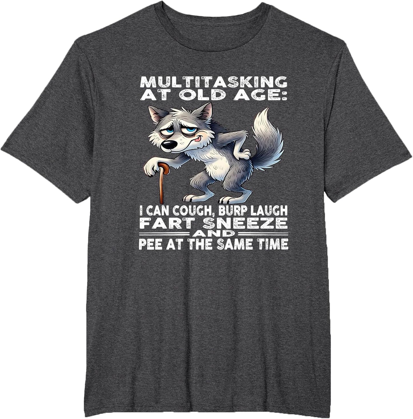 Multitasking at Old Age I can Cough Burp Laugh Fart Sneeze