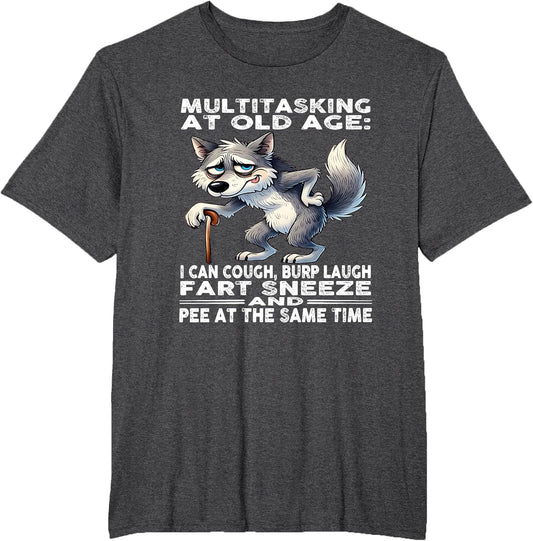 Multitasking at Old Age I can Cough Burp Laugh Fart Sneeze
