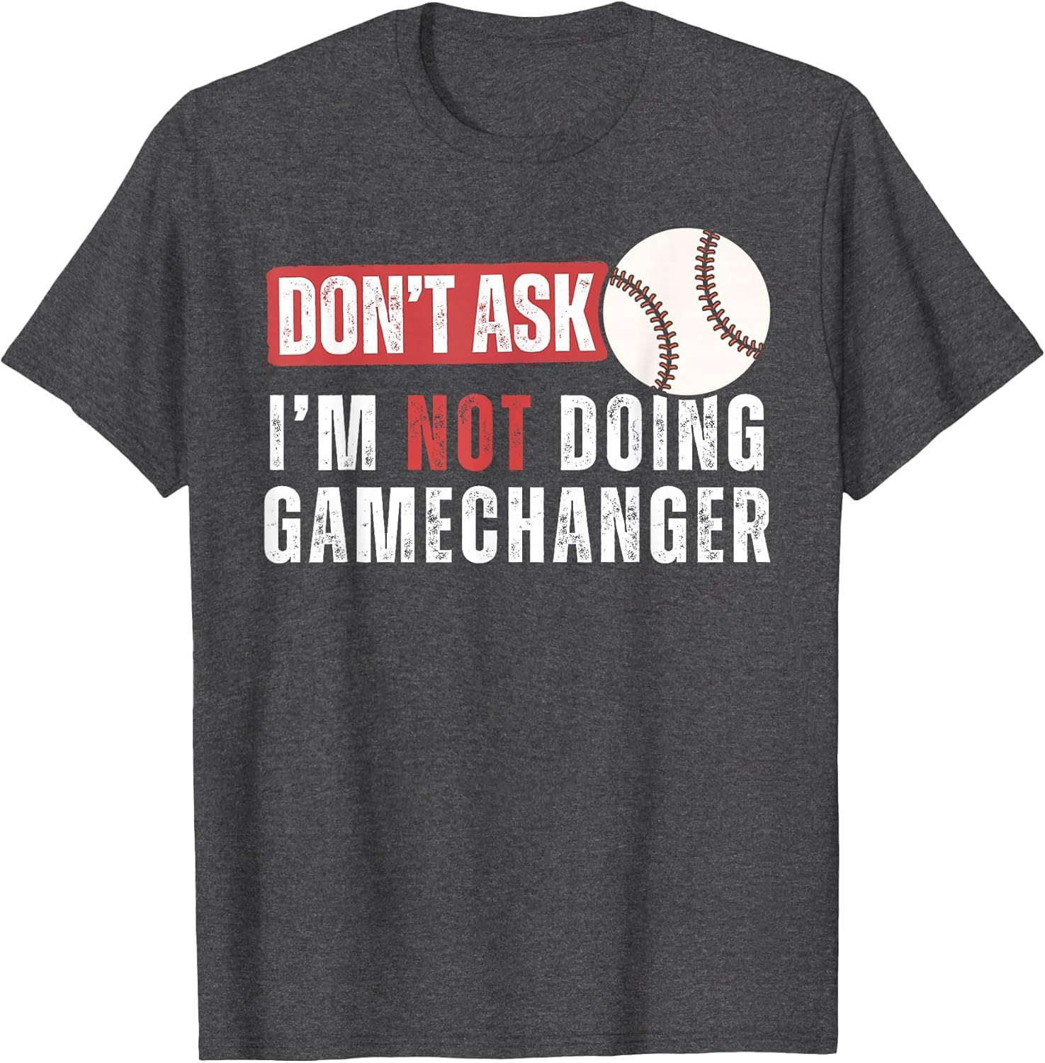 Don't Ask I'm Not Doing Gamechanger Funny Baseball Lover