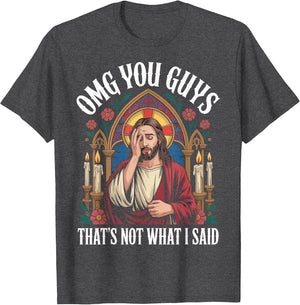 OMG You Guys I Never Said That Shirt Funny Jesus Gothic
