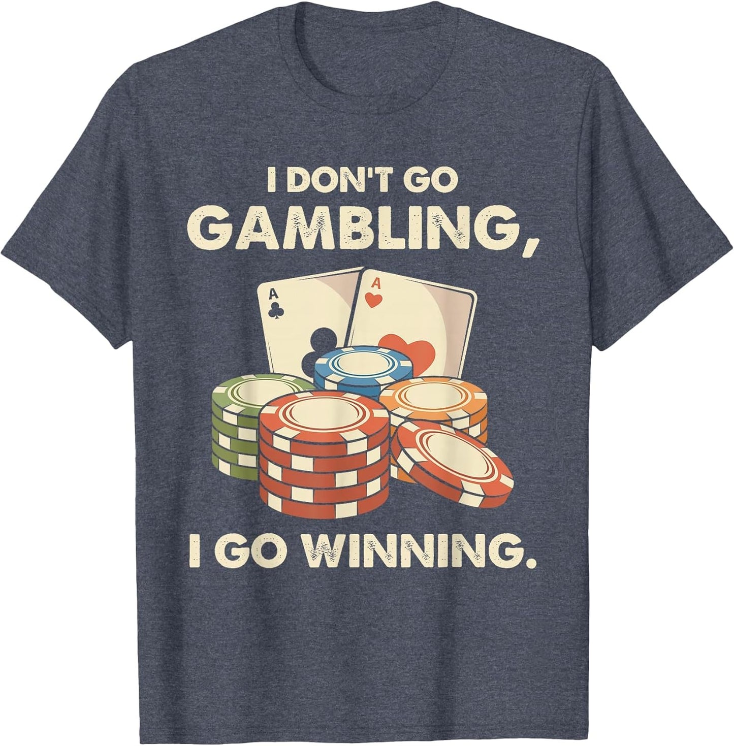 I Don't Go Gambling I Go Winning - Funny Poker Player