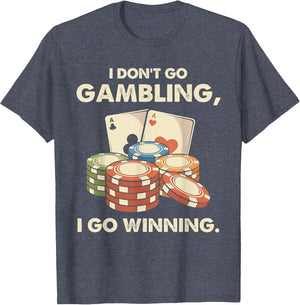 I Don't Go Gambling I Go Winning - Funny Poker Player