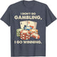 I Don't Go Gambling I Go Winning - Funny Poker Player