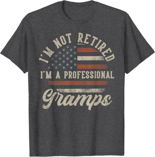 I'm Not Retired I'm A Professional Gramps Funny Retirement