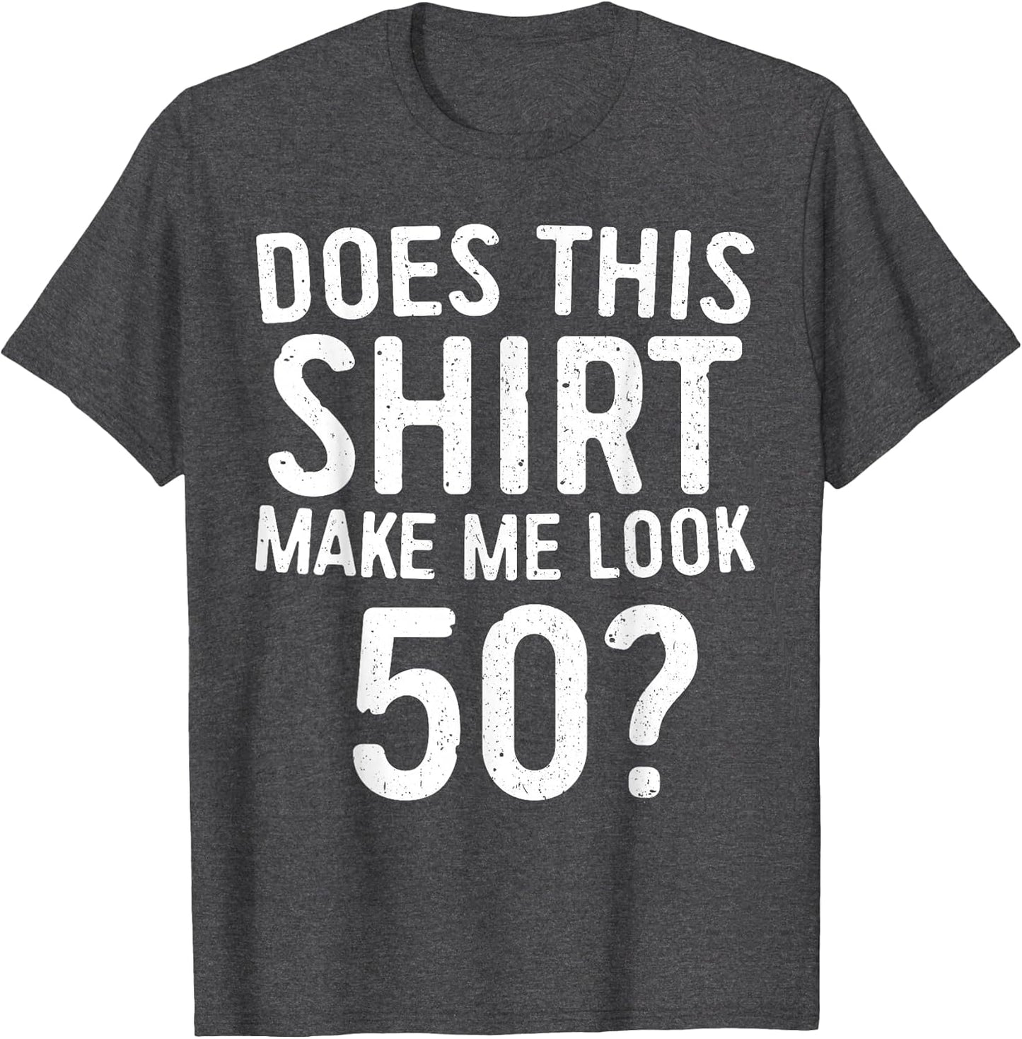 Does This Shirt Make Me Look 50 50th Birthday Shirt