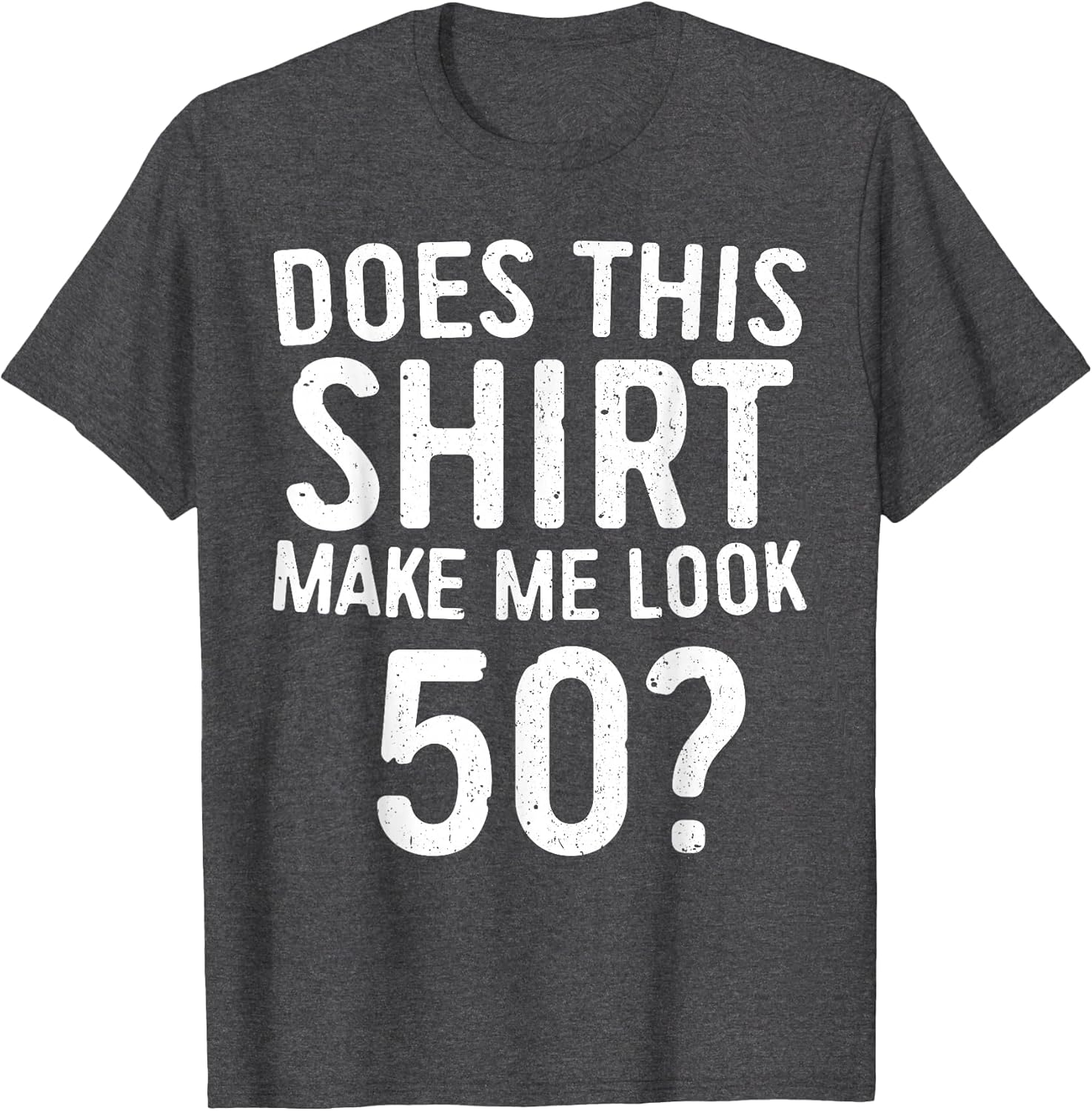 Does This Shirt Make Me Look 50 50th Birthday Shirt