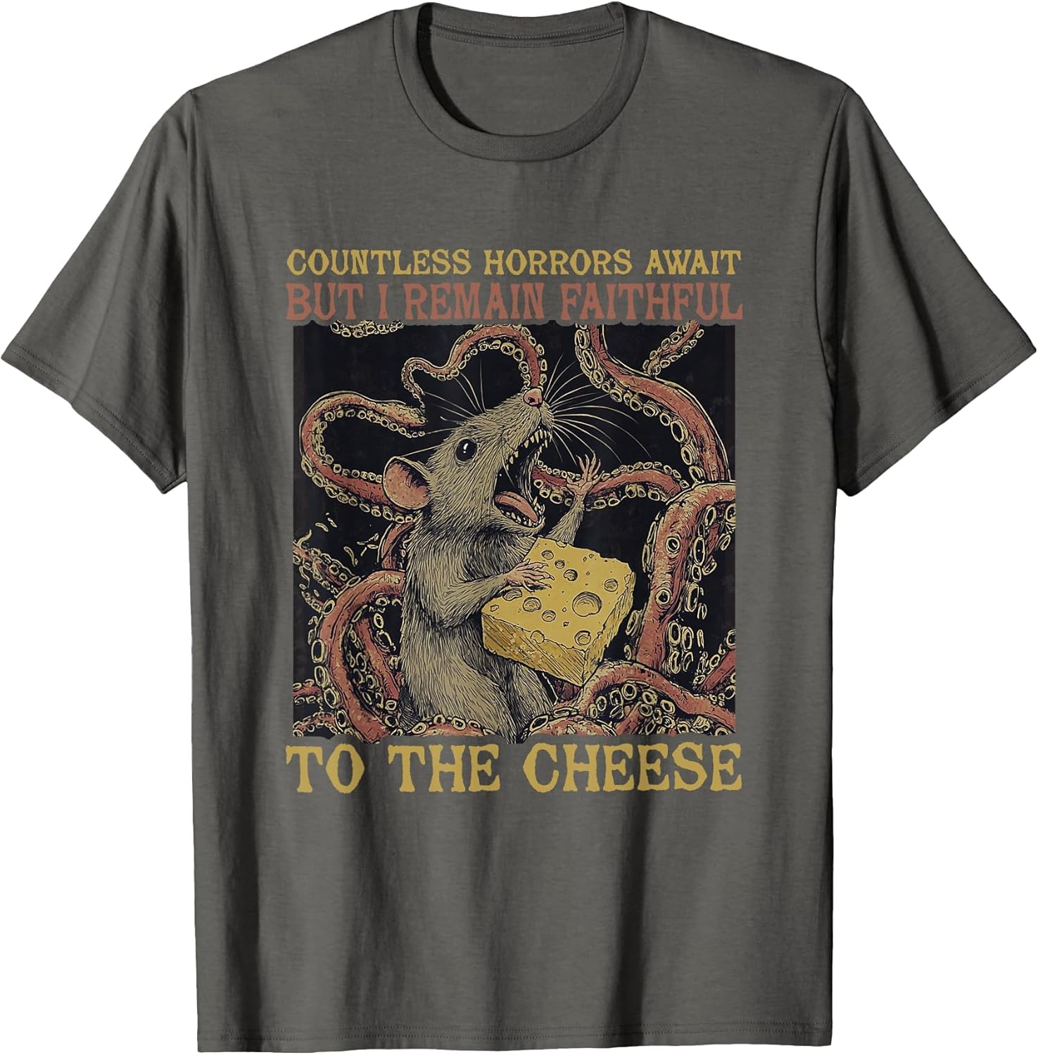 Countless Horrors Await But I Remain Faithful to The Cheese