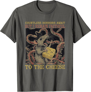 Countless Horrors Await But I Remain Faithful to The Cheese