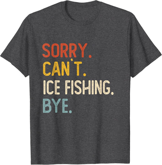 Sorry Can't Ice Fishing Bye Shirts Funny Ice Fishing Lovers