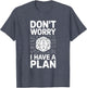 Don't Worry I Have A Plan Dice