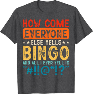 How Come Everyone Else Yells Bingo and All I Ever Yell is