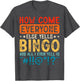 How Come Everyone Else Yells Bingo and All I Ever Yell is