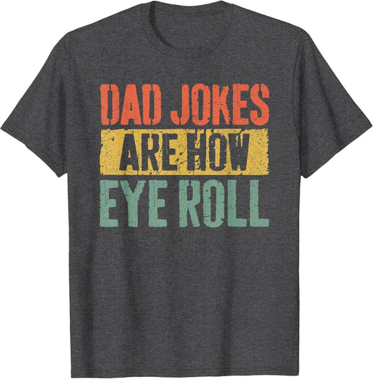 Dad Jokes are How Eye Roll Shirt Funny Men Fathers Day