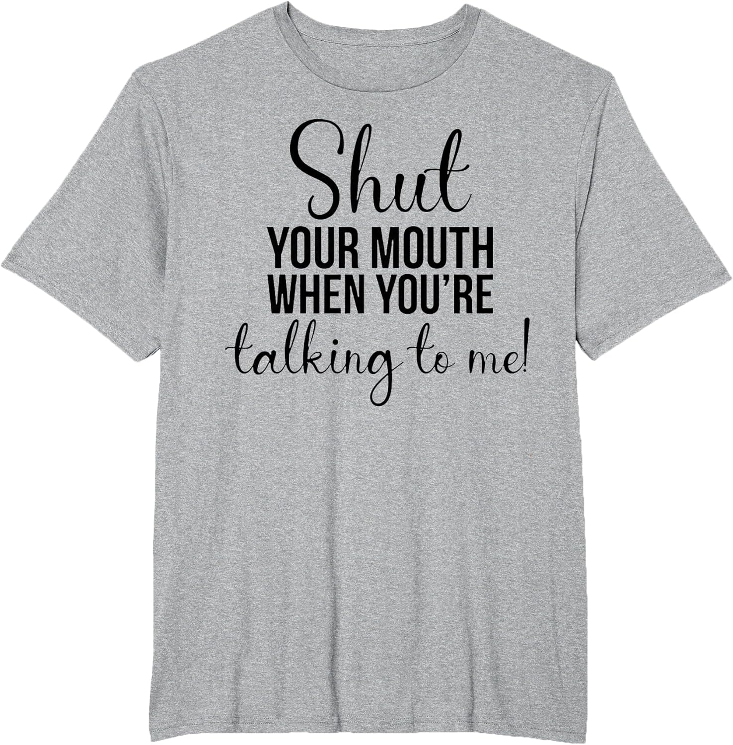 Shut Your Mouth When You're Talking to Me