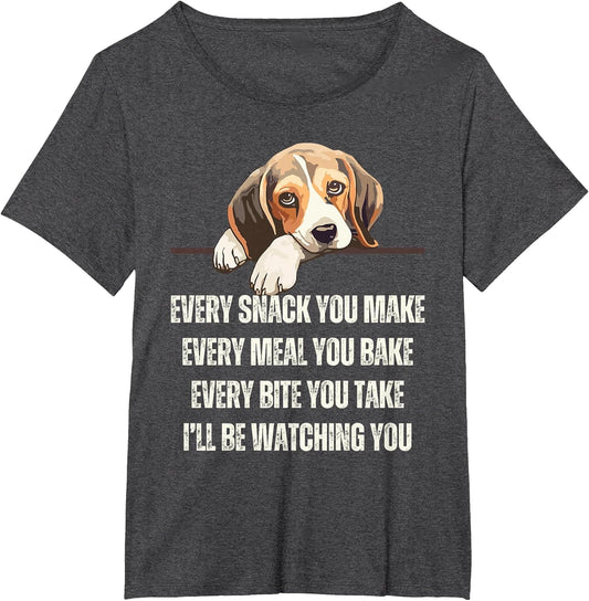 Every Snack You Make Every Meal You Bake Funny Beagle
