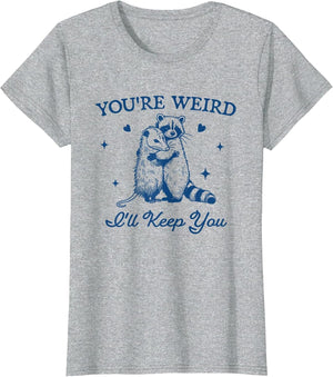 You're Weird I'll Keep You Funny Raccoon Opossum