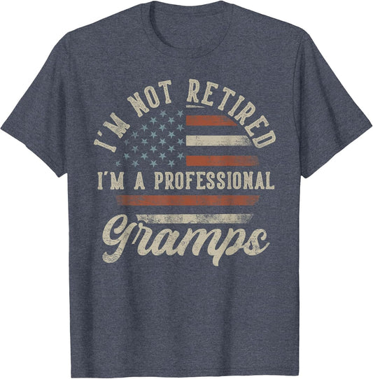 I'm Not Retired I'm A Professional Gramps Funny Retirement