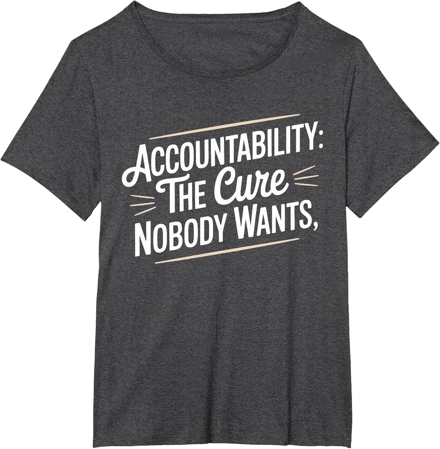 Accountability The Cure Nobody Wants Funny Sarcastic Saying