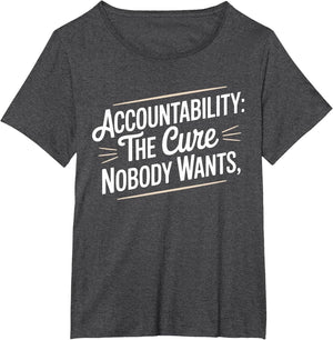 Accountability The Cure Nobody Wants Funny Sarcastic Saying
