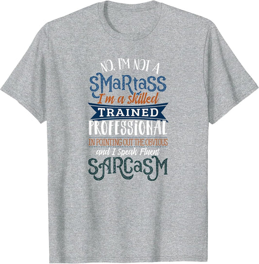 Fluent Sarcasm - I'm Not A Smartass I'm Skilled