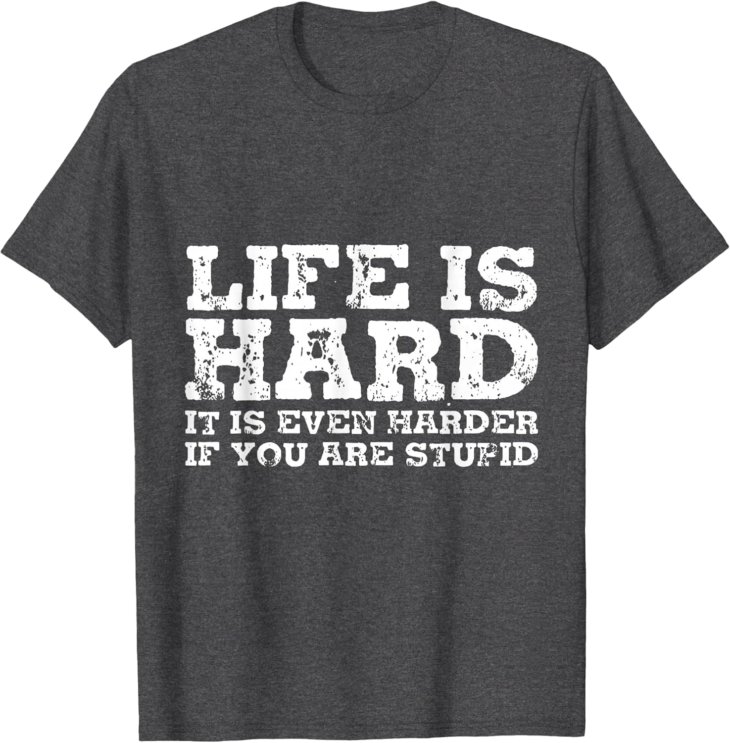 Life is Hard But It's Even Harder If You're Stupid