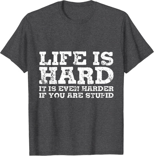 Life is Hard But It's Even Harder If You're Stupid